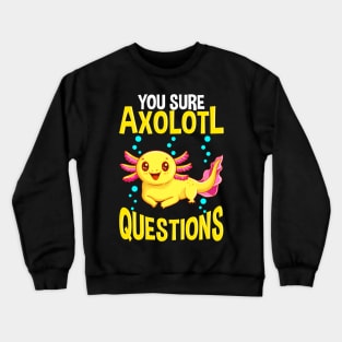 Cute You Sure Axolotl Questions Walking Fish Pun Crewneck Sweatshirt